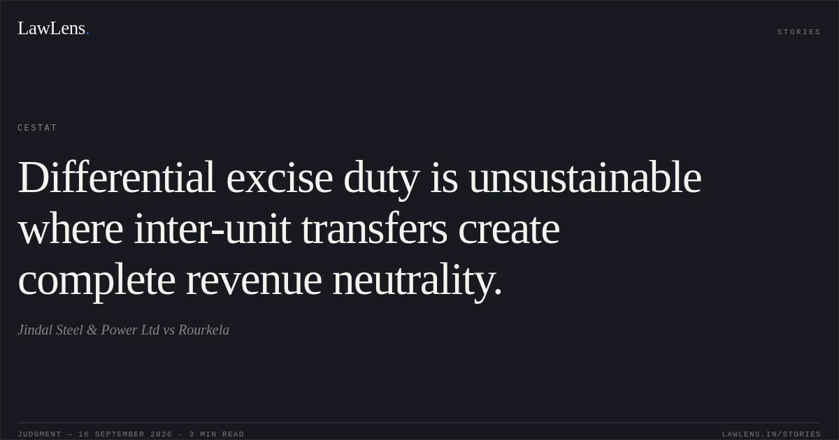 Differential excise duty is unsustainable where inter-unit transfers create complete revenue neutrality.. Jindal Steel & Power Ltd vs Rourkela. CESTAT. LawLens