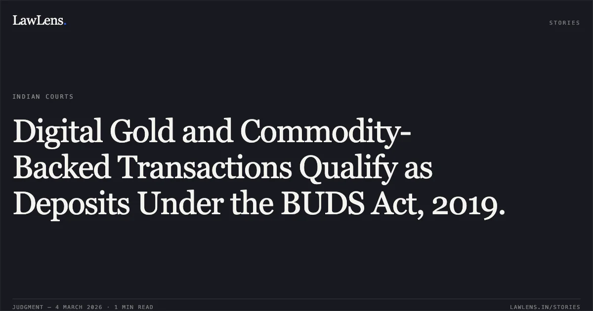 Digital Gold and Commodity-Backed Transactions Qualify as Deposits Under the BUDS Act, 2019.. Nishchay Babu Arkalgud & Anr. v. State of Karnataka & Anr. [Writ Petition No. 5968 of 2026 (GM - RES)]. Karnataka High Court. LawLens