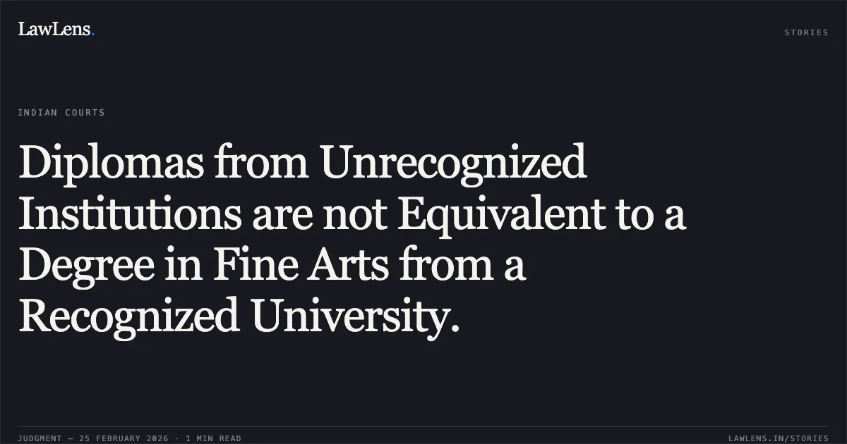 Diplomas from Unrecognized Institutions are not Equivalent to a Degree in Fine Arts from a Recognized University.. Rahul Raj v. National Education Society for Tribal Students & Ors. [LPA 64/2026]. Delhi High Court. LawLens