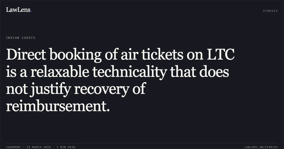 Direct booking of air tickets on LTC is a relaxable technicality that does not justify recovery of reimbursement.. Shyam Sundar Dalei vs DEPARTMENT OF POST. Central Administrative Tribunal. LawLens