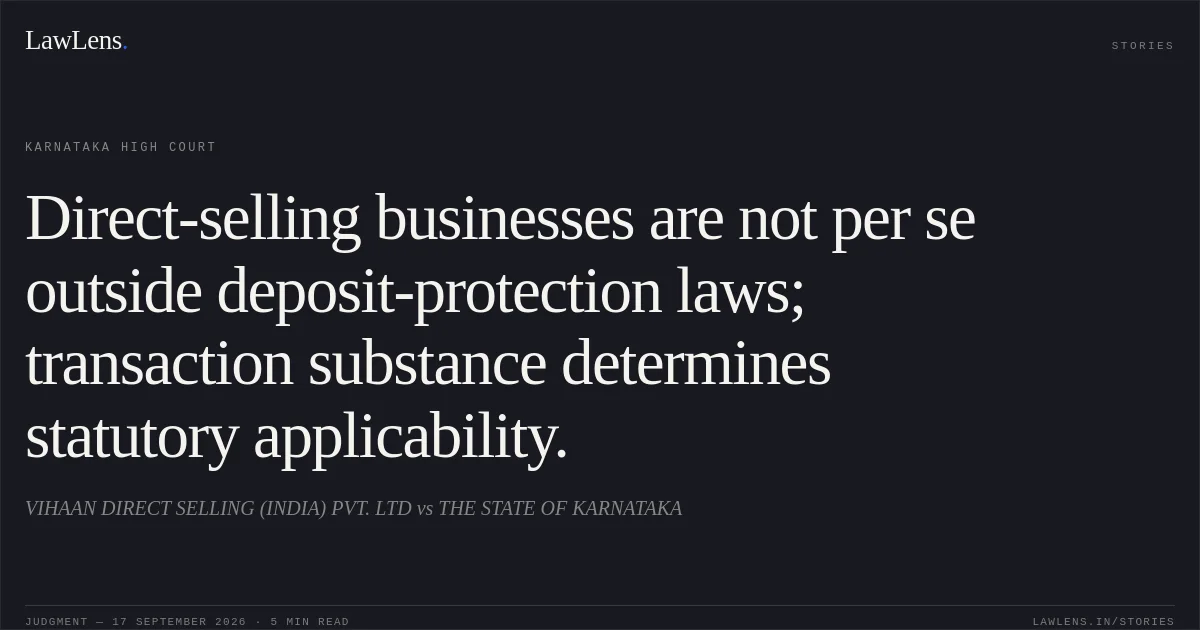 Direct-selling businesses are not per se outside deposit-protection laws; transaction substance determines statutory applicability.. VIHAAN DIRECT SELLING (INDIA) PVT. LTD vs THE STATE OF KARNATAKA. Karnataka High Court. LawLens