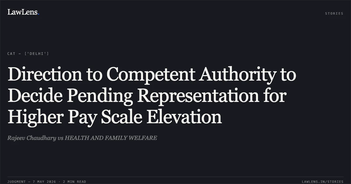 Direction to Competent Authority to Decide Pending Representation for Higher Pay Scale Elevation. Rajeev Chaudhary vs HEALTH AND FAMILY WELFARE. Central Administrative Tribunal. LawLens