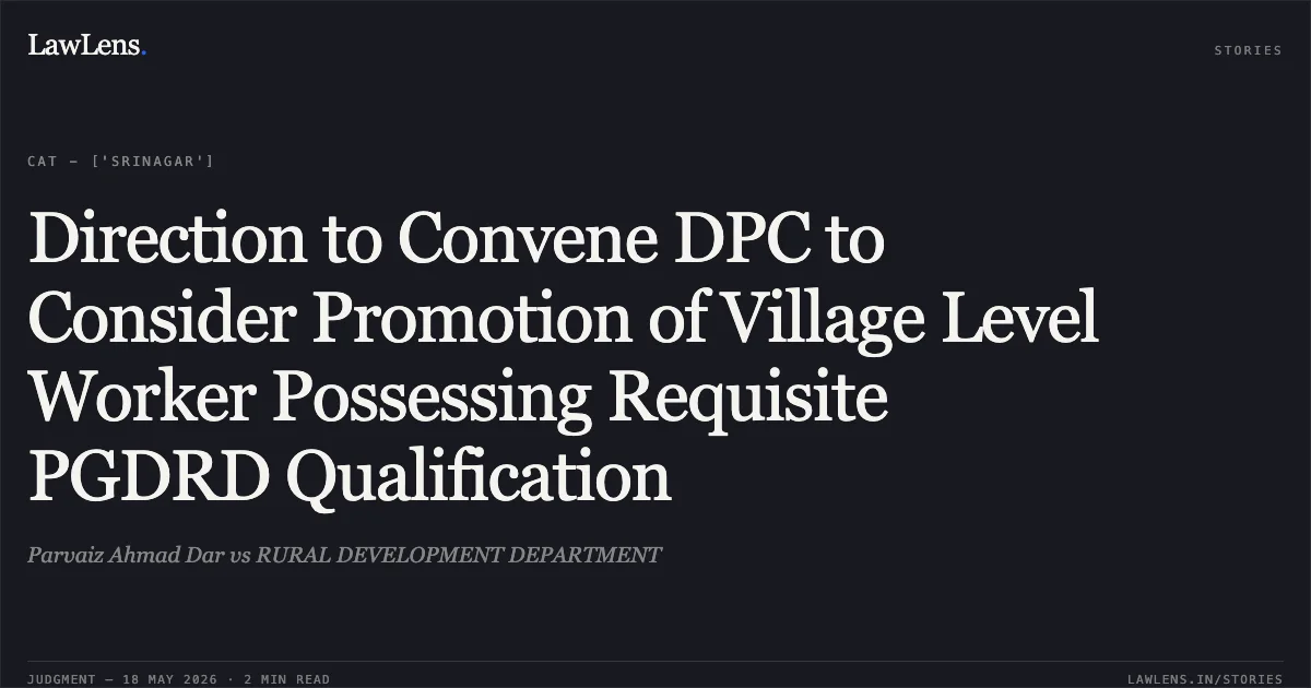 Direction to Convene DPC to Consider Promotion of Village Level Worker Possessing Requisite PGDRD Qualification. Parvaiz Ahmad Dar vs RURAL DEVELOPMENT DEPARTMENT. Central Administrative Tribunal. LawLens