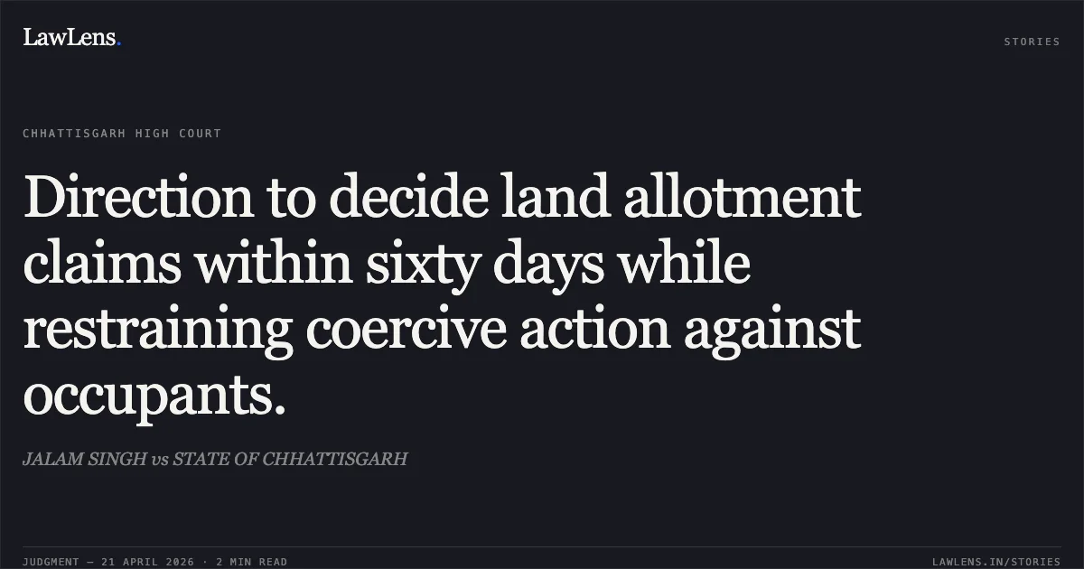 Direction to decide land allotment claims within sixty days while restraining coercive action against occupants.. JALAM SINGH vs STATE OF CHHATTISGARH. Chhattisgarh High Court. LawLens