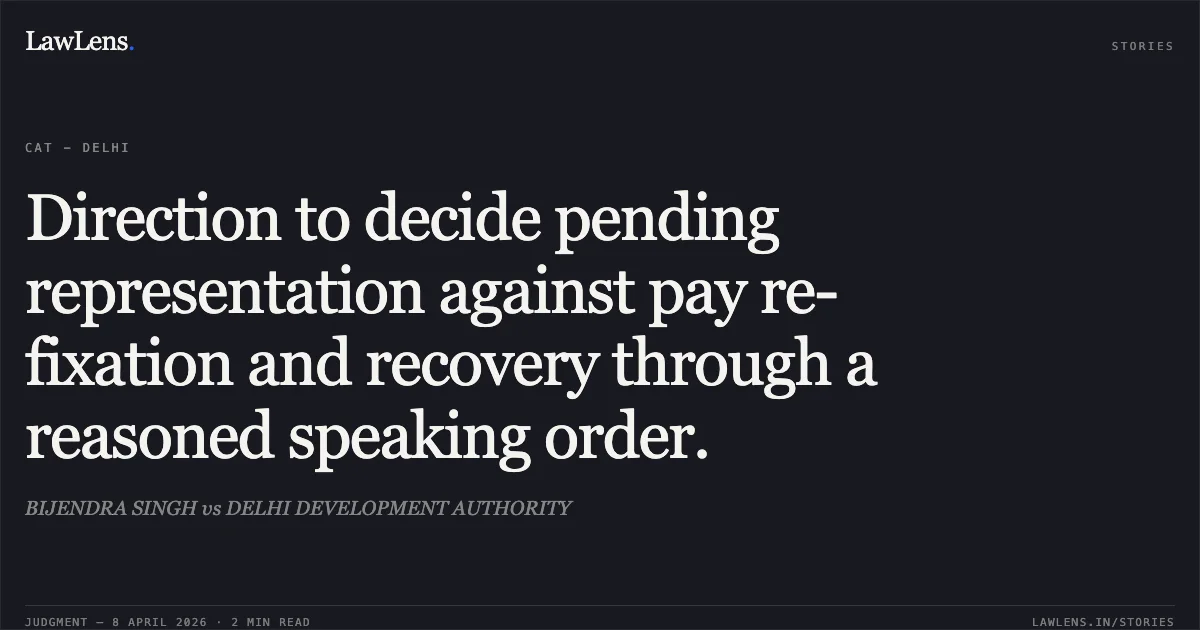 Direction to decide pending representation against pay re-fixation and recovery through a reasoned speaking order.. BIJENDRA SINGH vs DELHI DEVELOPMENT AUTHORITY. Central Administrative Tribunal. LawLens