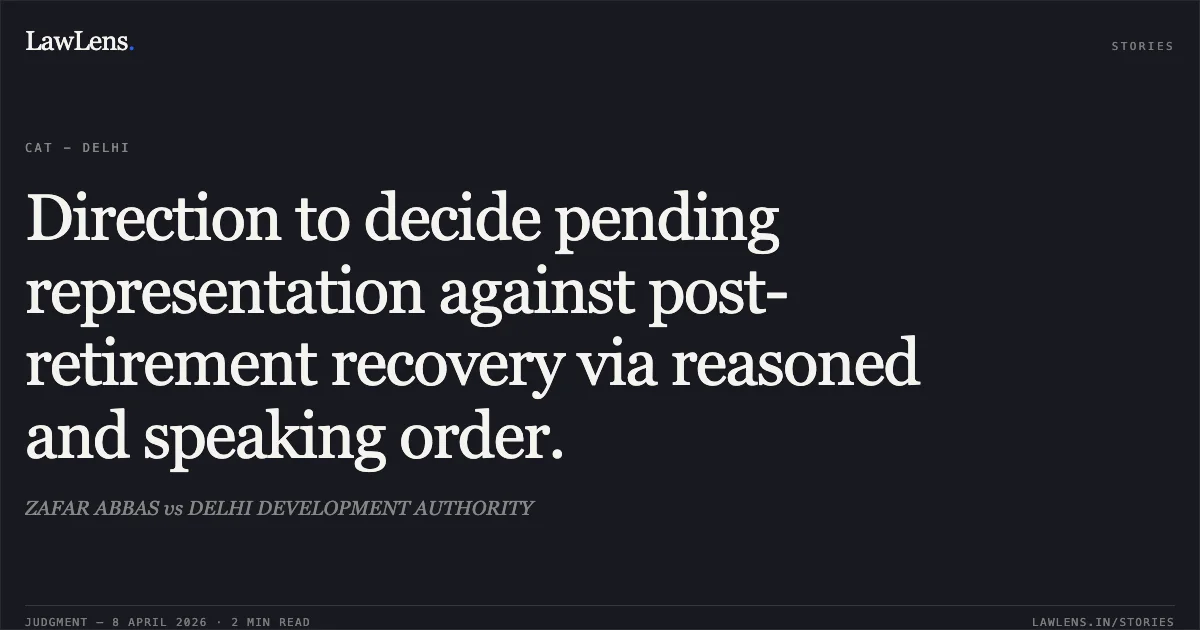 Direction to decide pending representation against post-retirement recovery via reasoned and speaking order.. ZAFAR ABBAS vs DELHI DEVELOPMENT AUTHORITY. Central Administrative Tribunal. LawLens