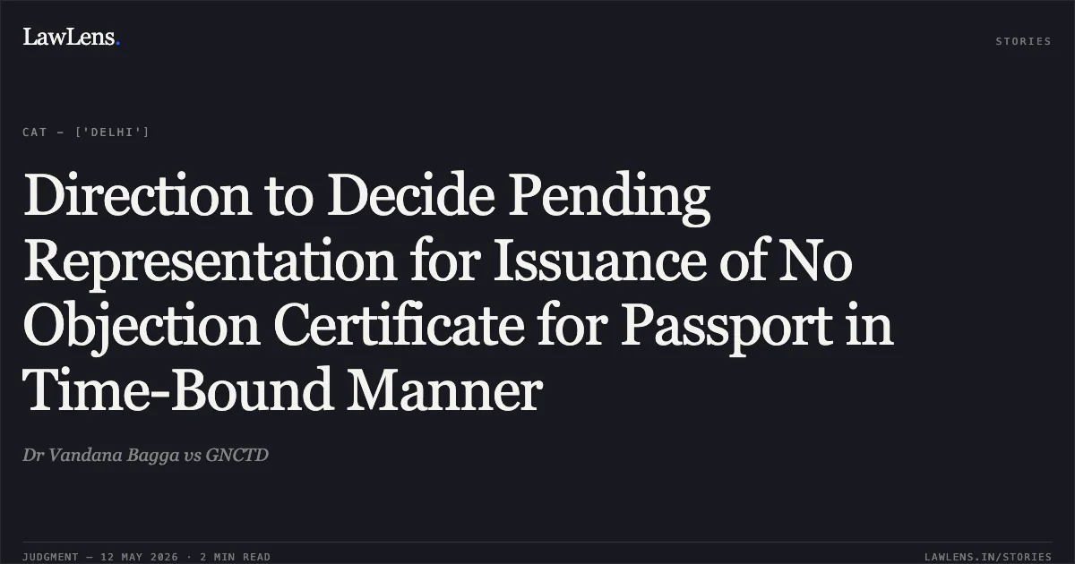 Direction to Decide Pending Representation for Issuance of No Objection Certificate for Passport in Time-Bound Manner. Dr Vandana Bagga vs GNCTD. Central Administrative Tribunal. LawLens