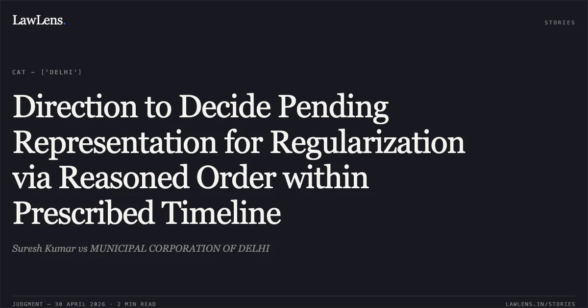 Direction to Decide Pending Representation for Regularization via Reasoned Order within Prescribed Timeline. Suresh Kumar vs MUNICIPAL CORPORATION OF DELHI. Central Administrative Tribunal. LawLens