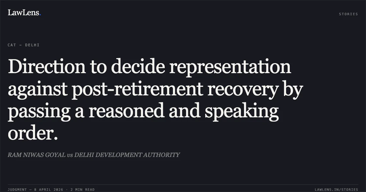Direction to decide representation against post-retirement recovery by passing a reasoned and speaking order.. RAM NIWAS GOYAL vs DELHI DEVELOPMENT AUTHORITY. Central Administrative Tribunal. LawLens