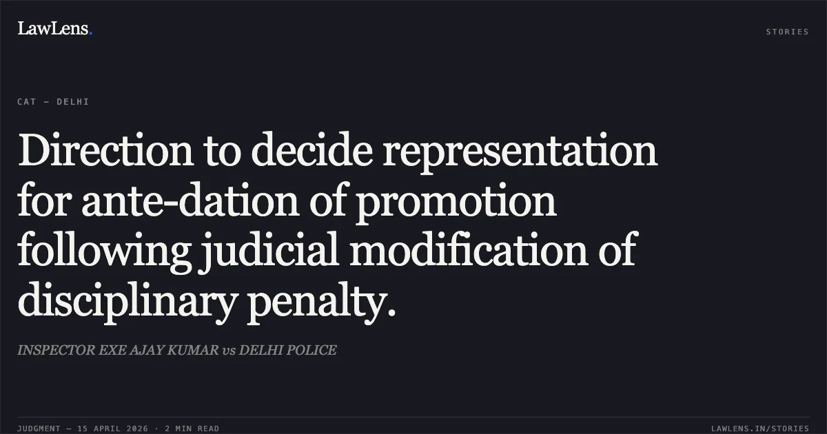 Direction to decide representation for ante-dation of promotion following judicial modification of disciplinary penalty.. INSPECTOR EXE AJAY KUMAR vs DELHI POLICE. Central Administrative Tribunal. LawLens