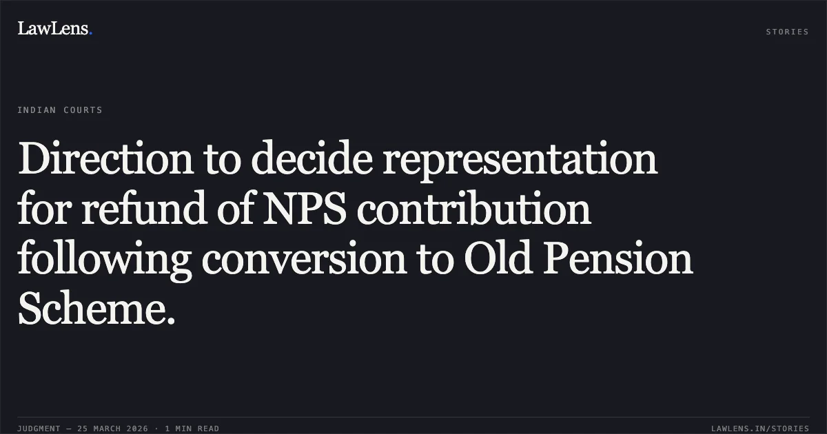 Direction to decide representation for refund of NPS contribution following conversion to Old Pension Scheme.. Mahesh Prashad vs NORTH CENTRAL RAILWAY. Central Administrative Tribunal. LawLens