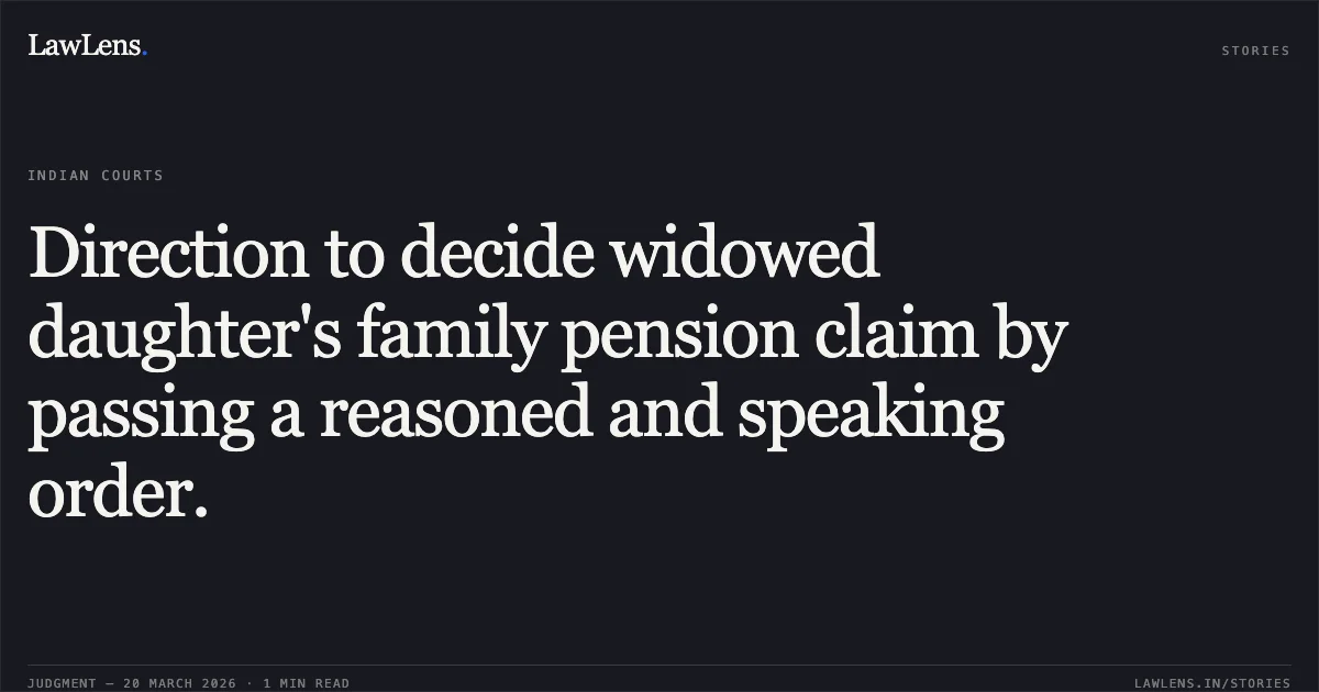 Direction to decide widowed daughter's family pension claim by passing a reasoned and speaking order.. RAJNI AMARYA vs NORTH CENTRAL RAILWAY. Central Administrative Tribunal. LawLens