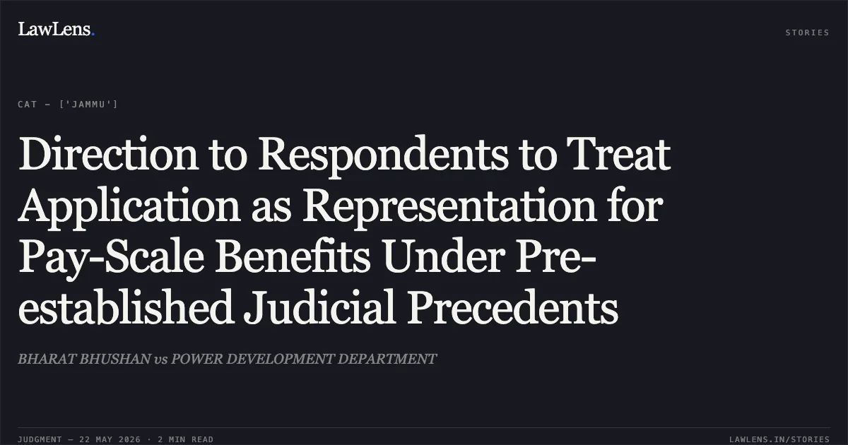 Direction to Respondents to Treat Application as Representation for Pay-Scale Benefits Under Pre-established Judicial Precedents. BHARAT BHUSHAN vs POWER DEVELOPMENT DEPARTMENT. Central Administrative Tribunal. LawLens