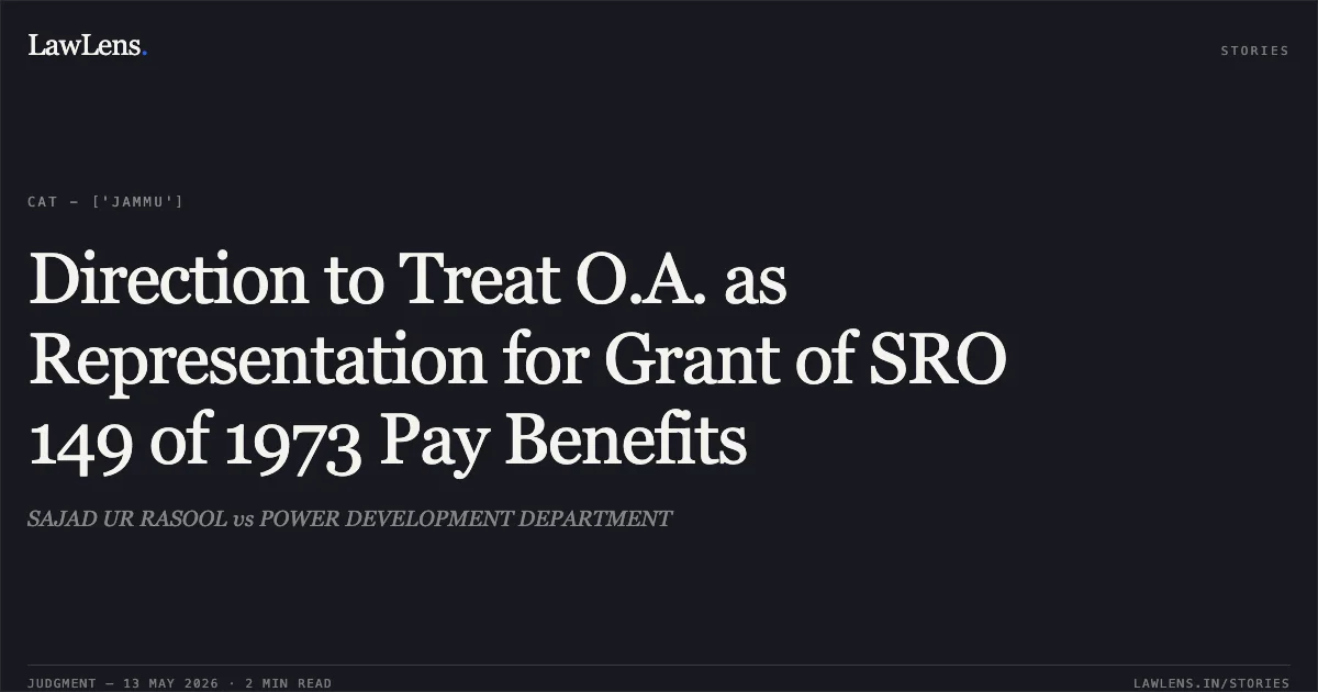 Direction to Treat O.A. as Representation for Grant of SRO 149 of 1973 Pay Benefits. SAJAD UR RASOOL vs POWER DEVELOPMENT DEPARTMENT. Central Administrative Tribunal. LawLens