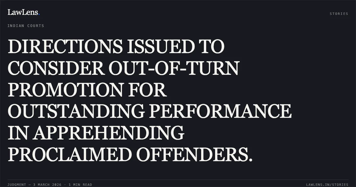 DIRECTIONS ISSUED TO CONSIDER OUT-OF-TURN PROMOTION FOR OUTSTANDING PERFORMANCE IN APPREHENDING PROCLAIMED OFFENDERS.. HC (Exe.) Rampal Samota v. Union of India and Others [O.A. No. 2968/2025]. Central Administrative Tribunal. LawLens