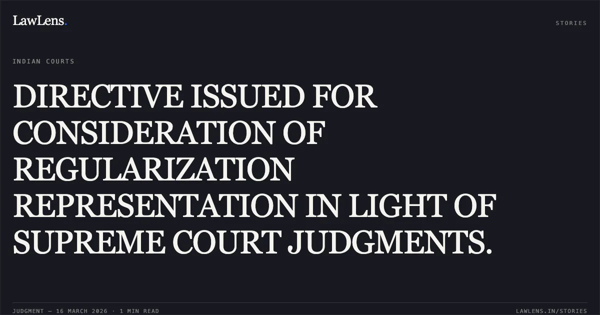 DIRECTIVE ISSUED FOR CONSIDERATION OF REGULARIZATION REPRESENTATION IN LIGHT OF SUPREME COURT JUDGMENTS.. ARCHANA RANI vs MUNICIPAL CORPORATION OF DELHI. Central Administrative Tribunal. LawLens