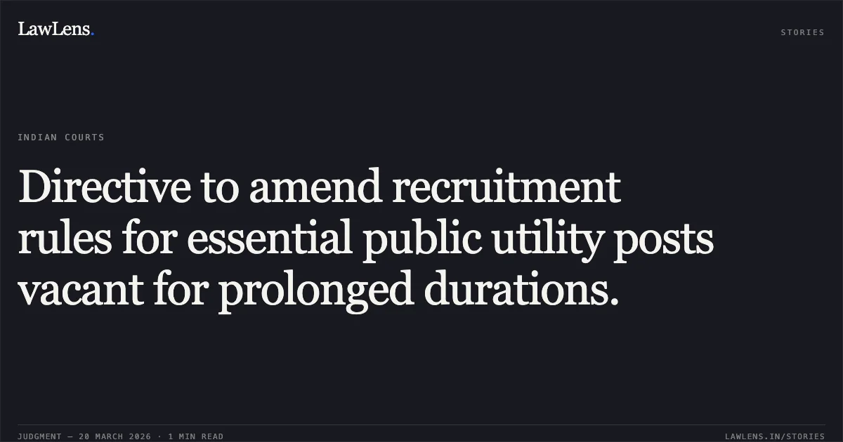 Directive to amend recruitment rules for essential public utility posts vacant for prolonged durations.. Dr Lokesh Kumar vs DELHI JAL BOARD. Central Administrative Tribunal. LawLens