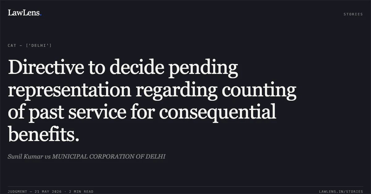 Directive to decide pending representation regarding counting of past service for consequential benefits.. Sunil Kumar vs MUNICIPAL CORPORATION OF DELHI. Central Administrative Tribunal. LawLens