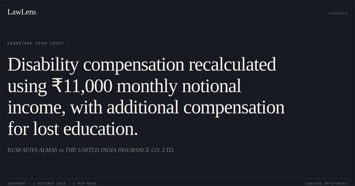 Disability compensation recalculated using ₹11,000 monthly notional income, with additional compensation for lost education.. KUM AFIYA ALMAS vs THE UNITED INDIA INSURANCE CO. LTD.. Karnataka High Court. LawLens