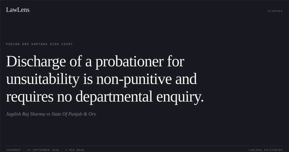 Discharge of a probationer for unsuitability is non-punitive and requires no departmental enquiry.. Jagdish Raj Sharma vs State Of Punjab & Ors.. Punjab and Haryana High Court. LawLens