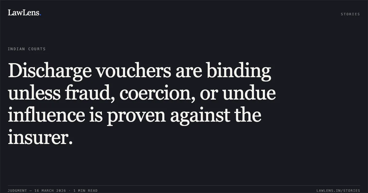 Discharge vouchers are binding unless fraud, coercion, or undue influence is proven against the insurer.. Supermint Exports Pvt Ltd vs New India Assurance Co Ltd. & Ors.. Delhi High Court. LawLens