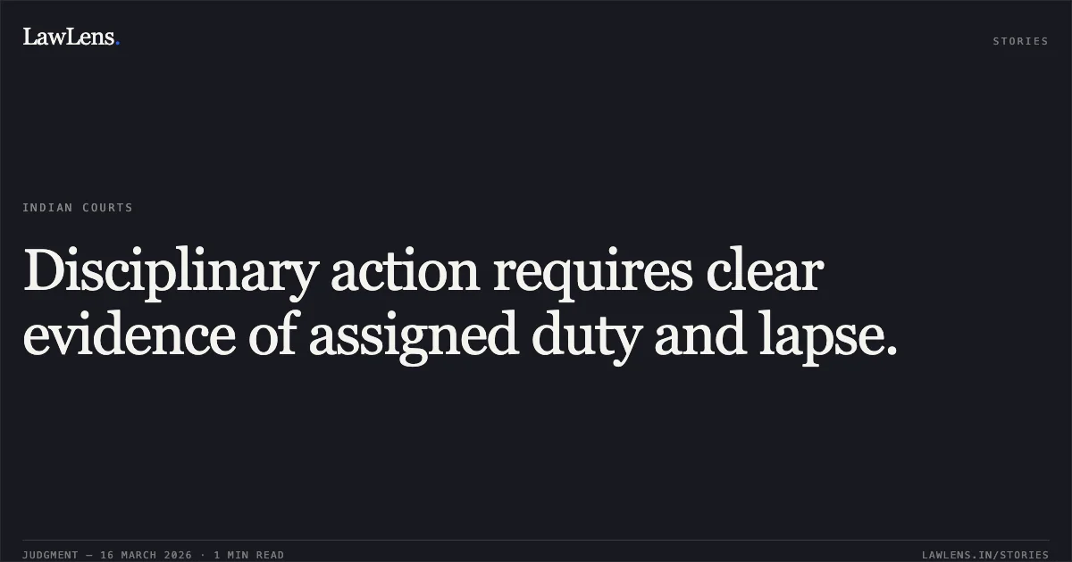 Disciplinary action requires clear evidence of assigned duty and lapse.. R P Bhardwaj vs North Delhi Municipal Corporation. Central Administrative Tribunal. LawLens