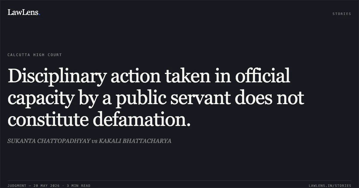 Disciplinary action taken in official capacity by a public servant does not constitute defamation.. SUKANTA CHATTOPADHYAY vs KAKALI BHATTACHARYA. Calcutta High Court. LawLens