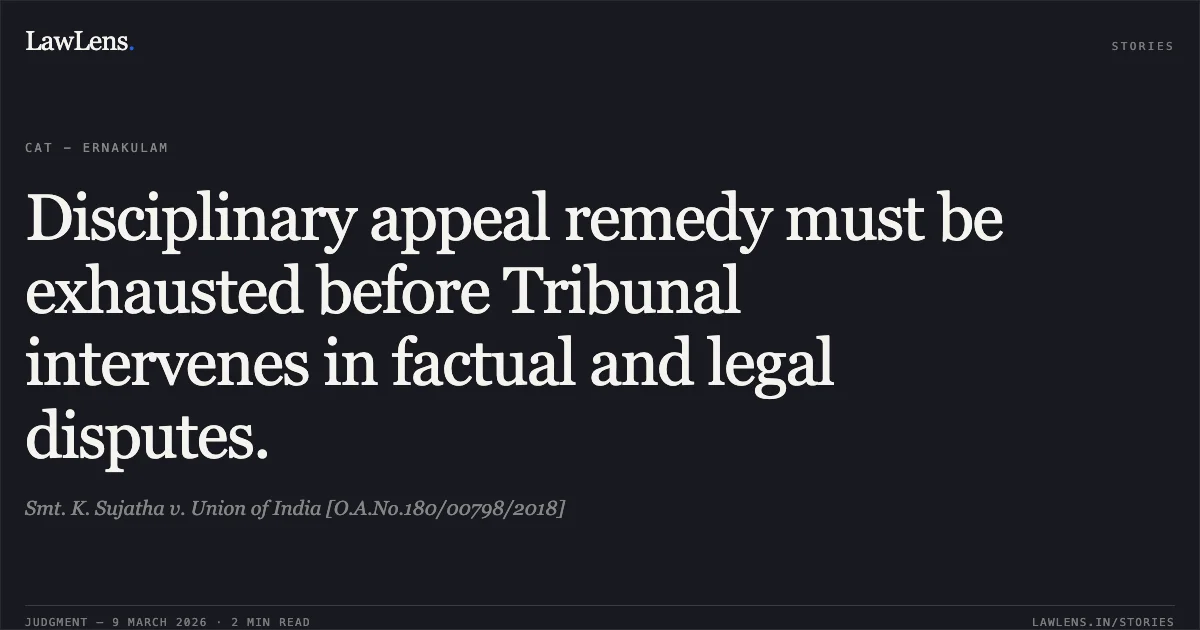 Disciplinary appeal remedy must be exhausted before Tribunal intervenes in factual and legal disputes.. Smt. K. Sujatha v. Union of India [O.A.No.180/00798/2018]. Central Administrative Tribunal. LawLens