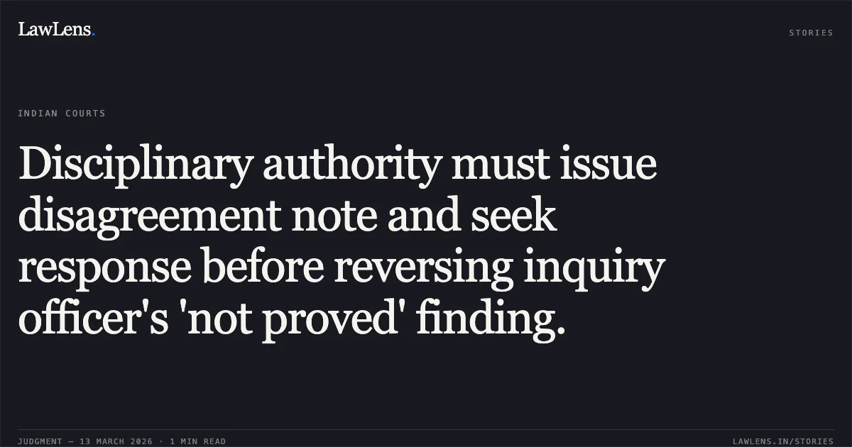 Disciplinary authority must issue disagreement note and seek response before reversing inquiry officer's 'not proved' finding.. Maksudan Singh v. Union of India [OA/050/00264/2017]. Central Administrative Tribunal. LawLens