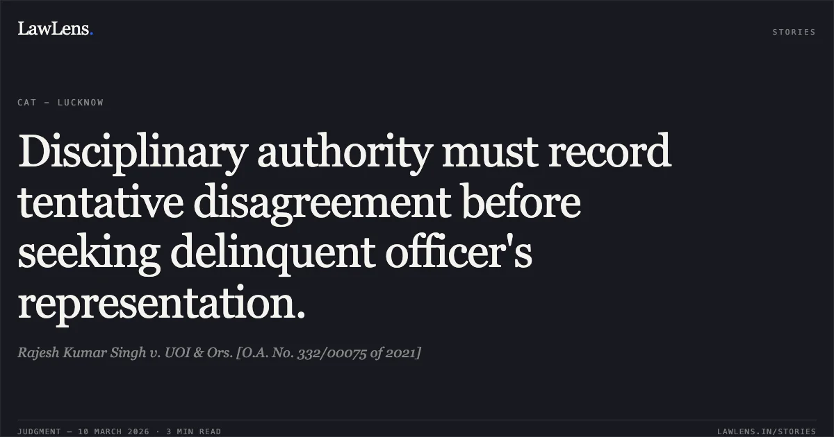 Disciplinary authority must record tentative disagreement before seeking delinquent officer's representation.. Rajesh Kumar Singh v. UOI & Ors. [O.A. No. 332/00075 of 2021]. Central Administrative Tribunal. LawLens