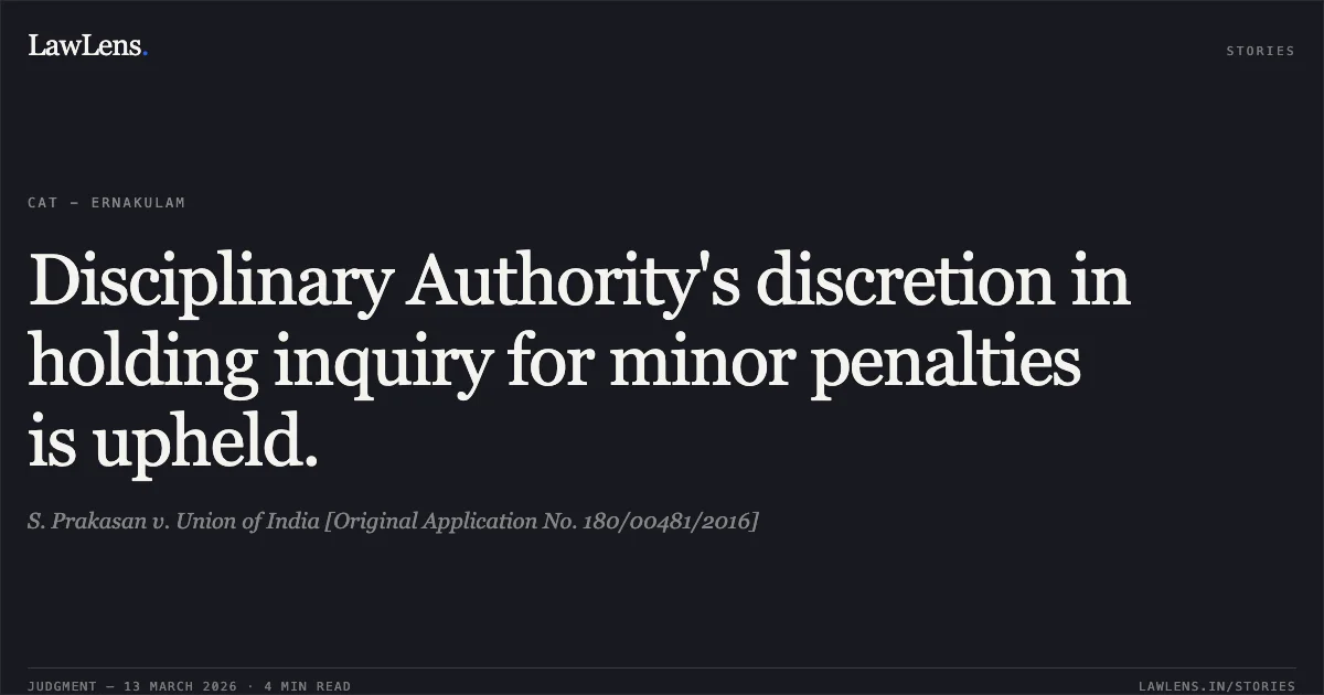 Disciplinary Authority's discretion in holding inquiry for minor penalties is upheld.. S. Prakasan v. Union of India [Original Application No. 180/00481/2016]. Central Administrative Tribunal. LawLens