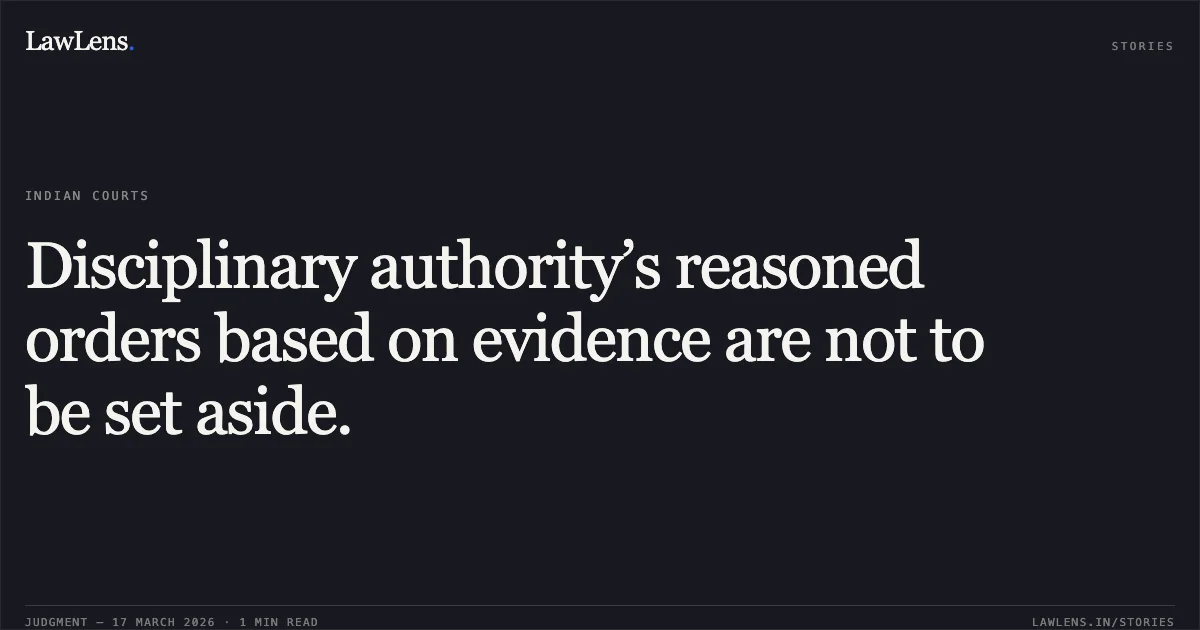 Disciplinary authority’s reasoned orders based on evidence are not to be set aside.. SUNITA RANI vs Union Of India. Central Administrative Tribunal. LawLens