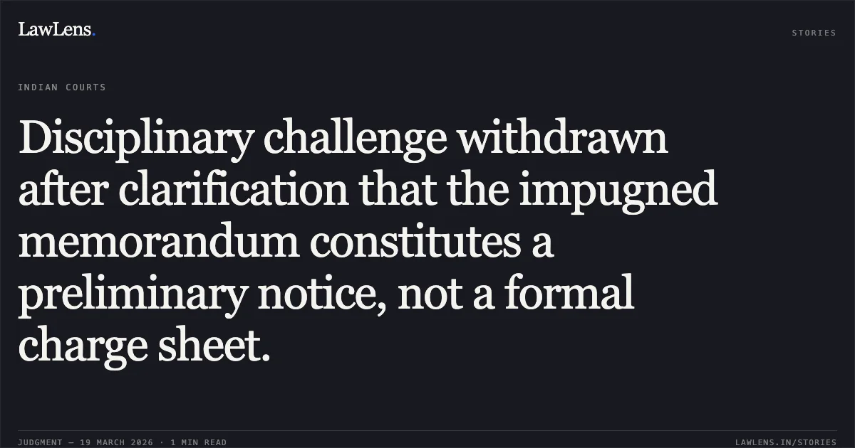 Disciplinary challenge withdrawn after clarification that the impugned memorandum constitutes a preliminary notice, not a formal charge sheet.. AJIT KUMAR vs STATISTICS AND PROGRAMME IMPLEMENTATION. Central Administrative Tribunal. LawLens