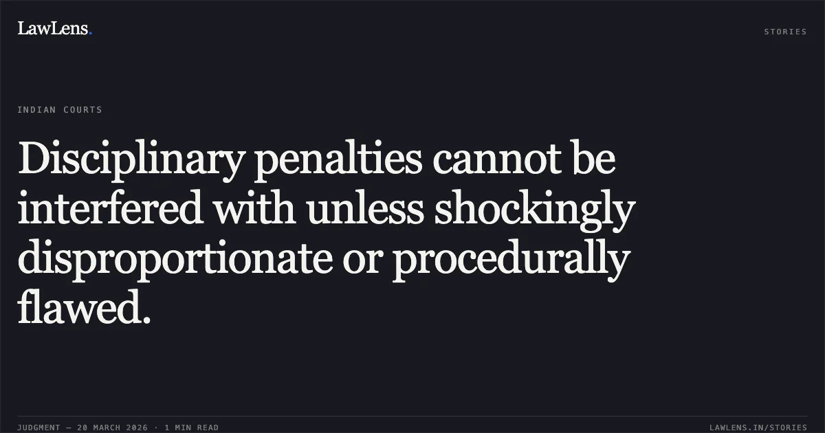 Disciplinary penalties cannot be interfered with unless shockingly disproportionate or procedurally flawed.. Ramsingh Patel vs The State Of Madhya Pradesh. Madhya Pradesh High Court. LawLens