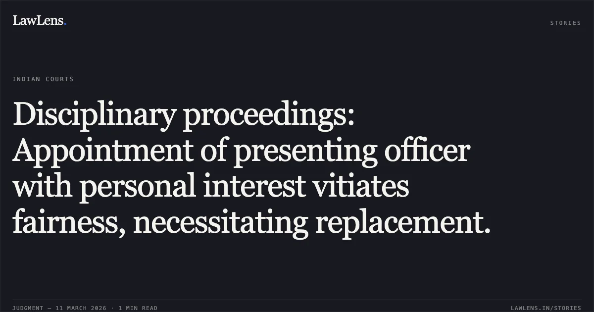 Disciplinary proceedings: Appointment of presenting officer with personal interest vitiates fairness, necessitating replacement.. Gouro Chandro Tripathy v. Union of India, O.A.No. 260/00528 of 2023. Central Administrative Tribunal. LawLens