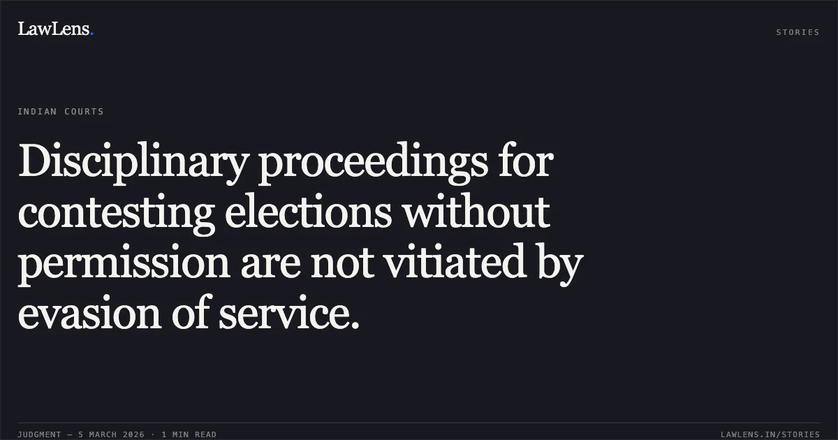 Disciplinary proceedings for contesting elections without permission are not vitiated by evasion of service.. Dharmi Meena v. The West Central Railway [OA No. 129/2017]. Central Administrative Tribunal. LawLens