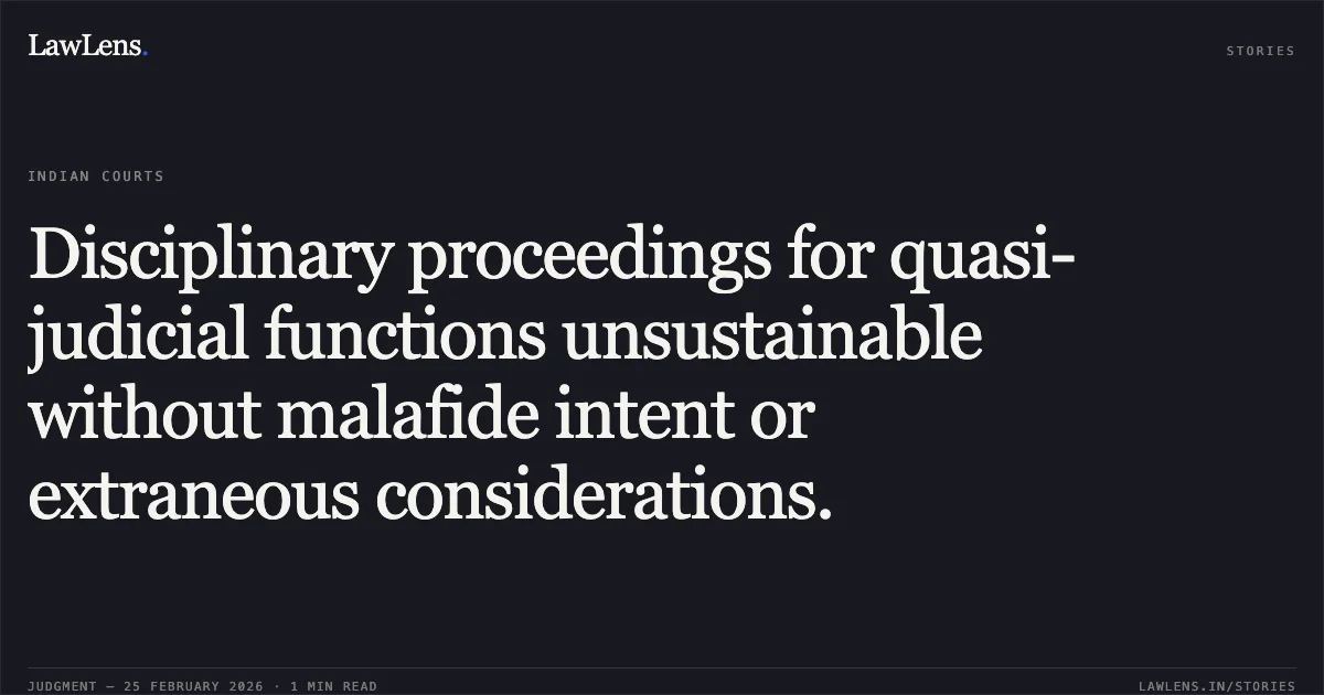 Disciplinary proceedings for quasi-judicial functions unsustainable without malafide intent or extraneous considerations.. Dr. Anand Kishore Pandey S/o Dr. Shankar Prasad Pandey v. Union of India & Ors. O.A.No.221/2023. Central Administrative Tribunal. LawLens