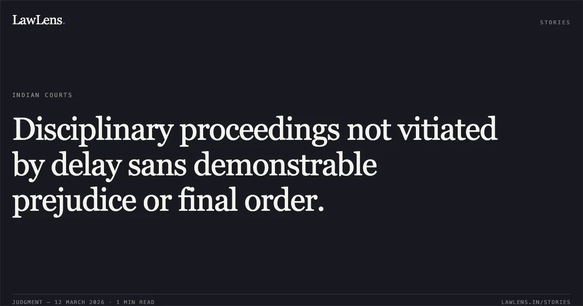 Disciplinary proceedings not vitiated by delay sans demonstrable prejudice or final order.. Rakesh Bahadur v. Union of India & Anr. [O.A. No.31/2015]. Central Administrative Tribunal. LawLens