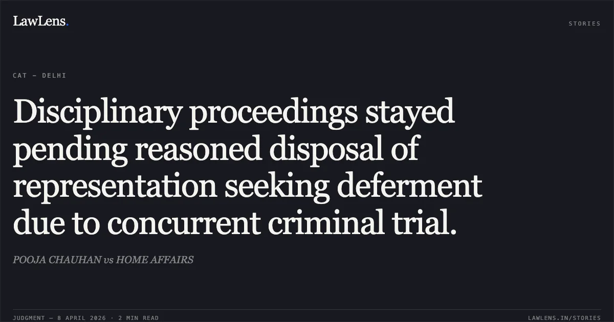 Disciplinary proceedings stayed pending reasoned disposal of representation seeking deferment due to concurrent criminal trial.. POOJA CHAUHAN vs HOME AFFAIRS. Central Administrative Tribunal. LawLens