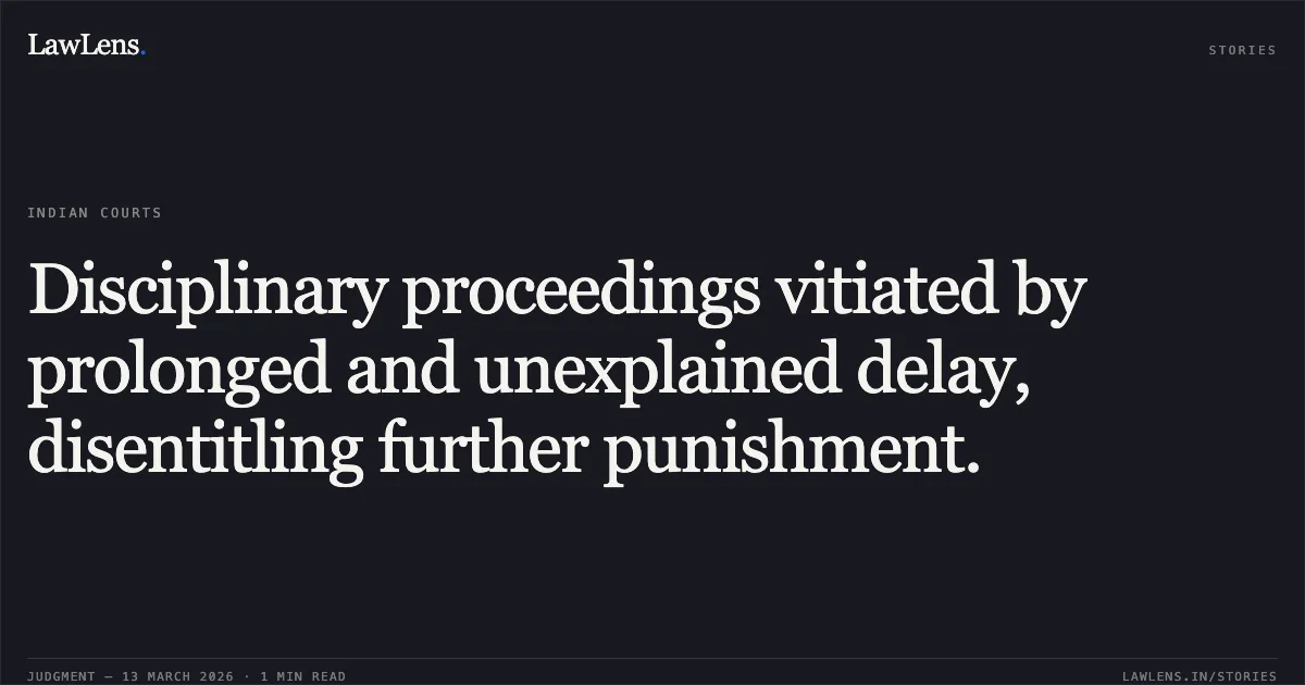 Disciplinary proceedings vitiated by prolonged and unexplained delay, disentitling further punishment.. Subhash Chander Luthra vs. Union of India [OA No. 2734/2021]. Central Administrative Tribunal. LawLens