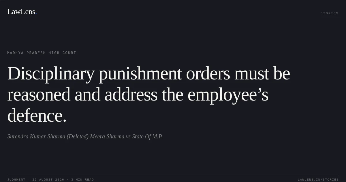 Disciplinary punishment orders must be reasoned and address the employee’s defence.. Surendra Kumar Sharma (Deleted) Meera Sharma vs State Of M.P.. Madhya Pradesh High Court. LawLens