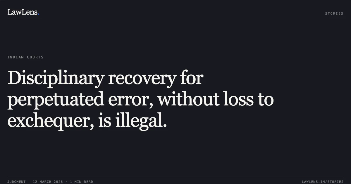 Disciplinary recovery for perpetuated error, without loss to exchequer, is illegal.. Sri Antaryami Behera v. Union of India and Anr. [O.A. No. 454 of 2021]. Central Administrative Tribunal. LawLens