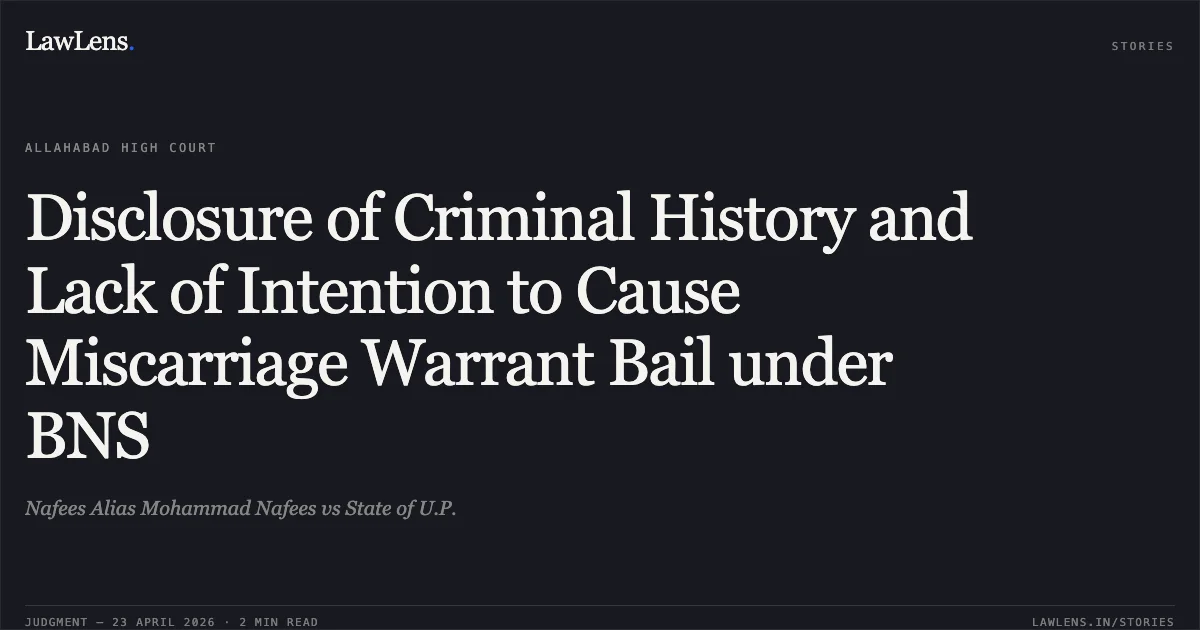 Disclosure of Criminal History and Lack of Intention to Cause Miscarriage Warrant Bail under BNS. Nafees Alias Mohammad Nafees vs State of U.P.. Allahabad High Court. LawLens
