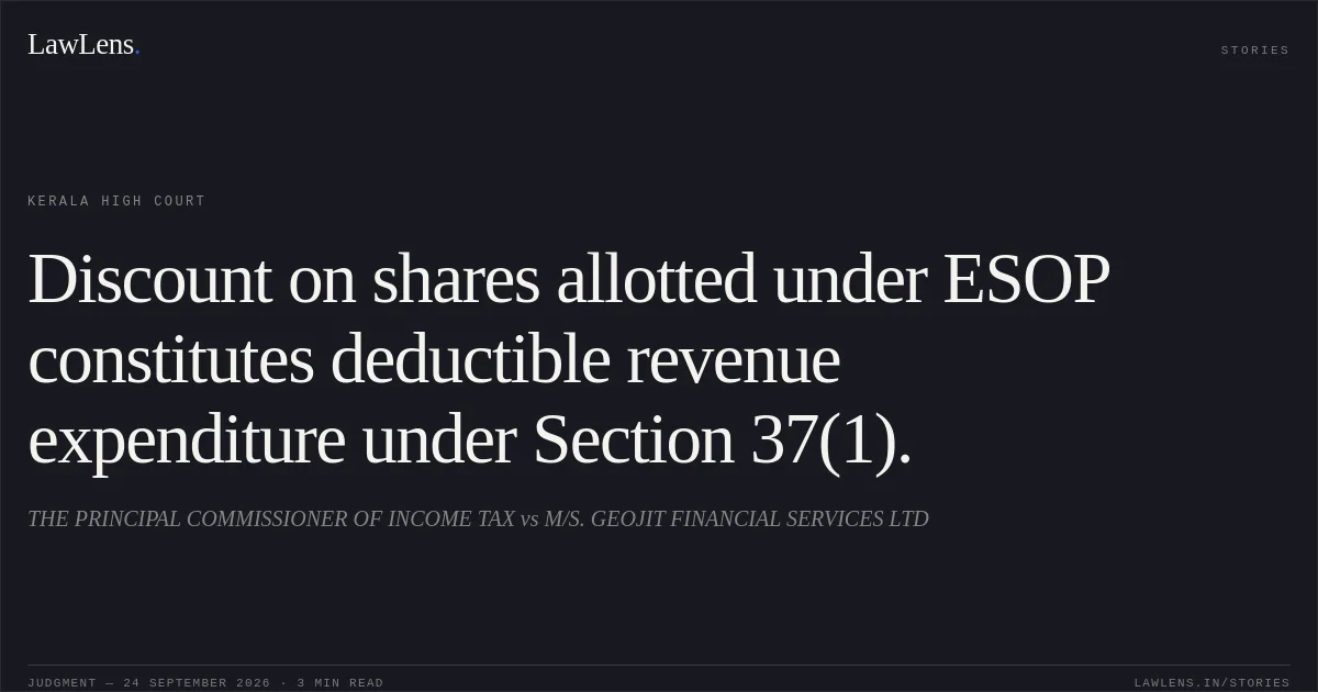 Discount on shares allotted under ESOP constitutes deductible revenue expenditure under Section 37(1).. THE PRINCIPAL COMMISSIONER OF INCOME TAX vs M/S. GEOJIT FINANCIAL SERVICES LTD. Kerala High Court. LawLens