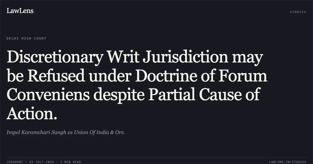 Discretionary Writ Jurisdiction may be Refused under Doctrine of Forum Conveniens despite Partial Cause of Action.. Impcl Karamchari Sangh vs Union Of India & Ors.. Delhi High Court. LawLens