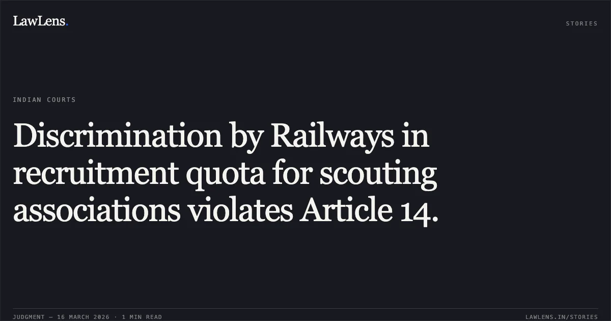 Discrimination by Railways in recruitment quota for scouting associations violates Article 14.. Hindustan Scouts And Guides Association Through Its National Secretary Champat Singh vs Union Of India Through Ministry Of Railways. Delhi High Court. LawLens