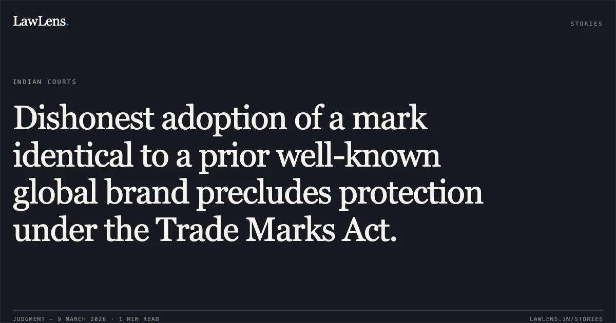 Dishonest adoption of a mark identical to a prior well-known global brand precludes protection under the Trade Marks Act.. Century 21 Real Estates LLC v. Century 21 Town Planners Pvt. Ltd. & Anr. [Commercial Miscellaneous Petition No. 36 of 2022 and connected matters; 2026:BHC-OS:6096]. Bombay High Court. LawLens