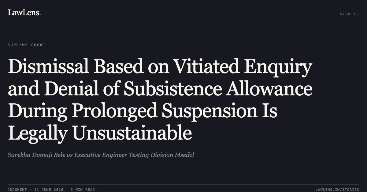 Dismissal Based on Vitiated Enquiry and Denial of Subsistence Allowance During Prolonged Suspension Is Legally Unsustainable. Surekha Domaji Bele vs Executive Engineer Testing Division Msedcl. Supreme Court. LawLens