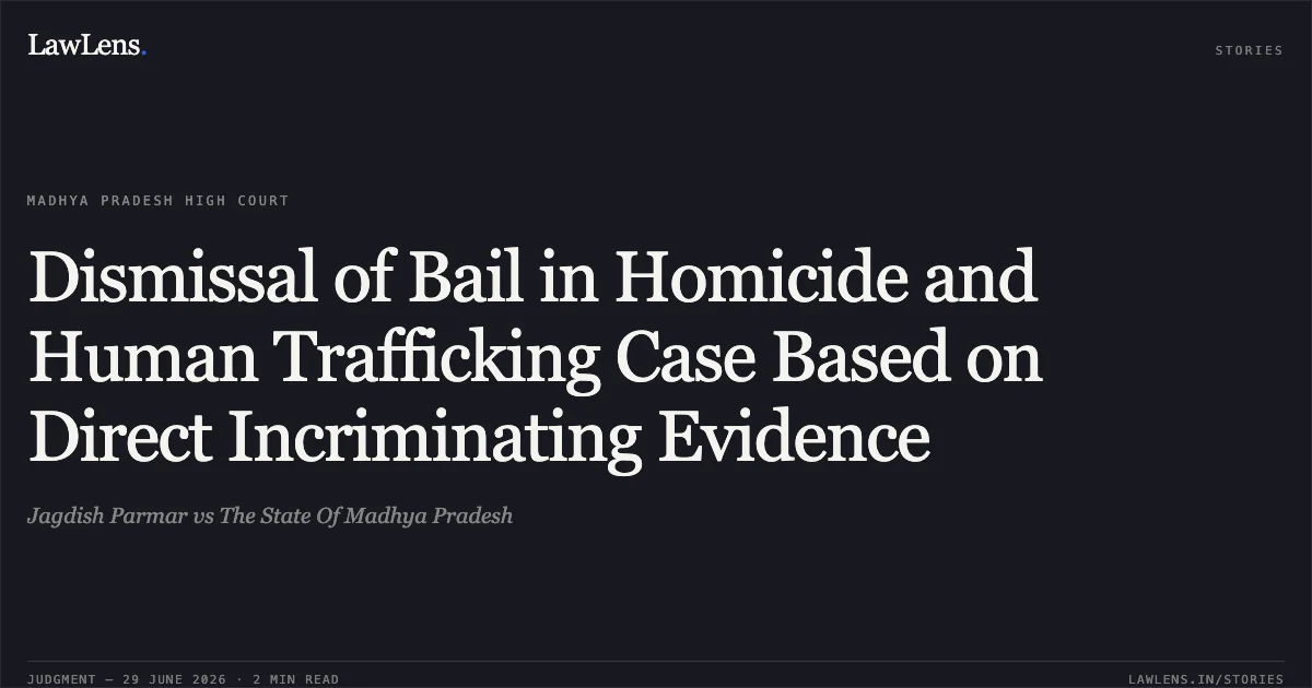 Dismissal of Bail in Homicide and Human Trafficking Case Based on Direct Incriminating Evidence. Jagdish Parmar vs The State Of Madhya Pradesh. Madhya Pradesh High Court. LawLens