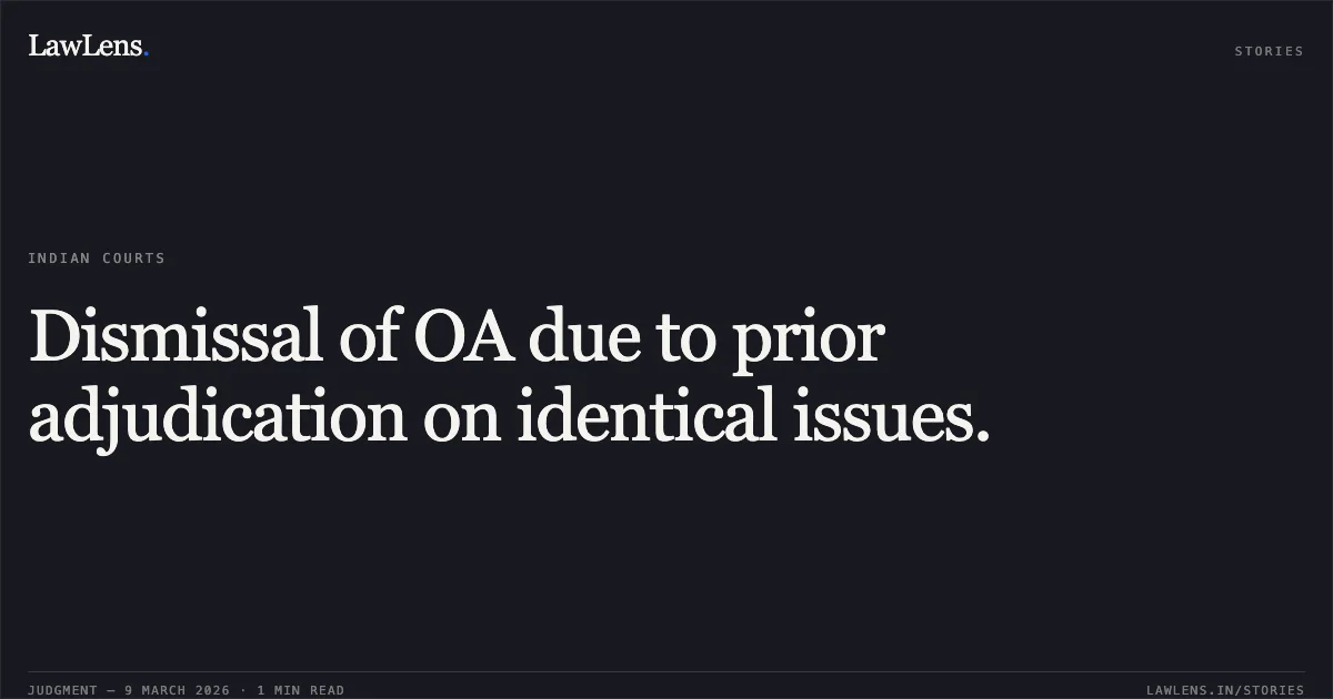 Dismissal of OA due to prior adjudication on identical issues.. Afroza Bano & Ors. v. Union Territory of J&K & Ors. [OA/062/1315/2025 & OA/062/0433/2025]. Central Administrative Tribunal. LawLens